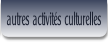 autres activités culturelles.