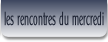 les rencontres du mercredi.